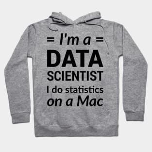 I'm a DATA SCIENTIST I do statistics on a Mac - Black Design Hoodie